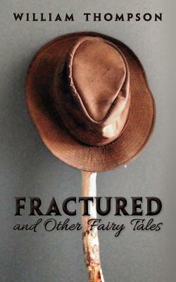 Fractured and Other Fairy Tales by William Thompson