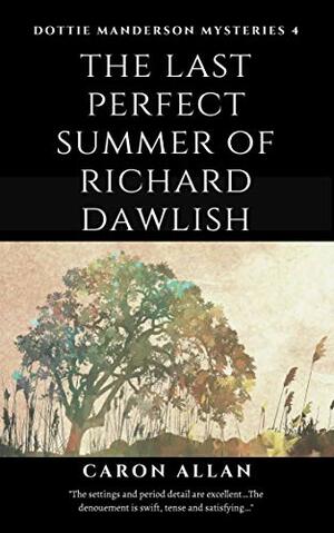 The Last Perfect Summer of Richard Dawlish by Caron Allan