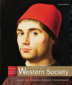 A History of Western Society: Volume 1: From Antiquity to Enlightenment by Clare Haru Crowston, John Buckler, John P. McKay, Bennett D. Hill, Merry E. Wiesner-Hanks