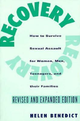 Recovery: How to Survive Sexual Assault for Women, Men, Teenagers, and Their Friends and Family by Helen Benedict