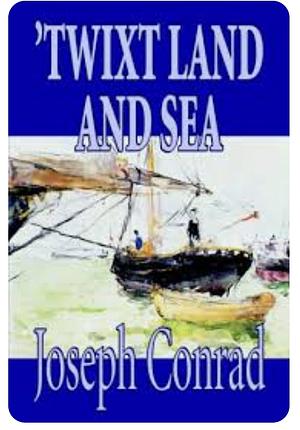 'Twixt Land and Sea by Joseph Conrad