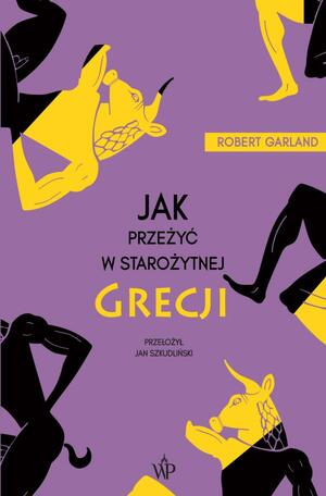 Jak przeżyć w starożytnej Grecji by Robert Garland