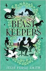 The Beast Keepers by Julie Fudge Smith