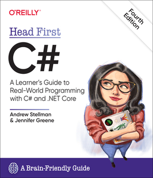 Head First C#: A Learner's Guide to Real-World Programming with C# and .Net Core by Andrew Stellman, Jennifer Greene