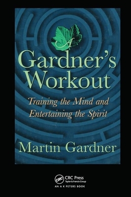 A Gardner's Workout: Training the Mind and Entertaining the Spirit by Martin Gardner