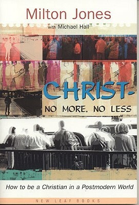 Christ-No More, No Less: How to Be a Christian in a Postmodern World by Milton Jones