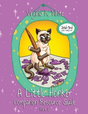 A Little Honker Companion Resource Guide: Part 1 by Virginia K. White