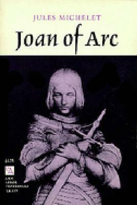 Joan of Arc by Albert J. Guerard, Jules Michelet