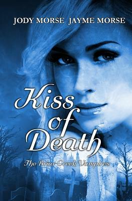 Kiss of Death: The Briar Creek Vampires by Jayme Morse, Jody Morse