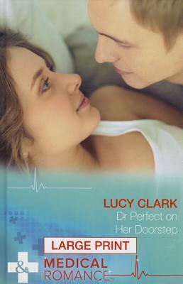 Dr Perfect on Her Doorstep by Lucy Clark