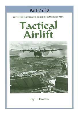 Tactical Airlift ( Part 2 of 2) by U. S. Air Force, Office of Air Force History