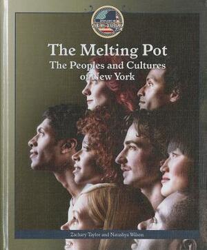 The Melting Pot: The Peoples and Cultures of New York by Zachary Taylor, Natashya Wilson