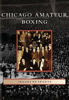 Chicago Amateur Boxing by J. J. Johnston, Sean Curtin