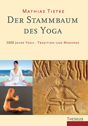 Der Stammbaum des Yoga: 5000 Jahre Yoga - Tradition und Moderne by Christian Fuchs, Mathias Tietke