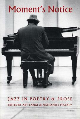 Moment's Notice: Jazz in Poetry and Prose by Art Lange, Nathaniel Mackey