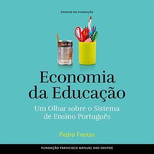 Economia e Educação, Um olhar sobre o sistema de ensino português by Pedro Freitas