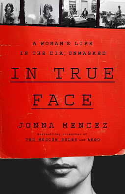 In True Face: A Woman's Life in the CIA, Unmasked by Jonna Mendez