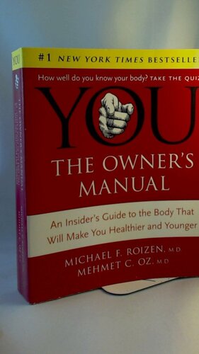 YOU: The Owner's Manual: An Insider's Guide to the Body That Will Make You Healthier and Younger by Mehmet C. Oz, Lisa Oz, Ted Spiker, Michael F. Roizen