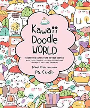Kawaii Doodle World: Sketching Super-Cute Doodle Scenes with Cuddly Characters, Fun Decorations, Whimsical Patterns, and More by Zainab Khan, Pic Candle