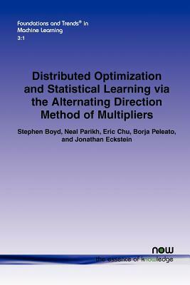Distributed Optimization and Statistical Learning Via the Alternating Direction Method of Multipliers by Eric Chu, Stephen Boyd, Neal Parikh