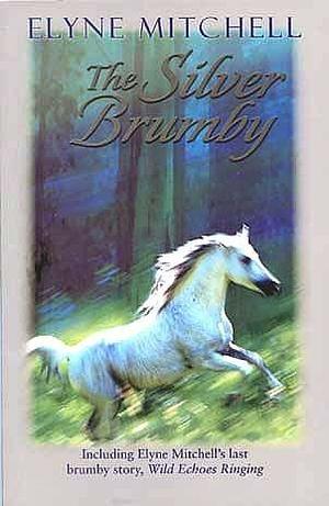 The Silver Brumby by Elyne Mitchell by Elyne Mitchell, Elyne Mitchell