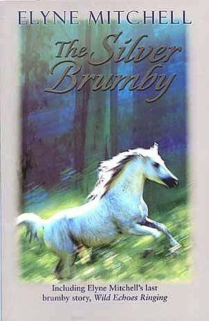 The Silver Brumby by Elyne Mitchell by Elyne Mitchell, Elyne Mitchell