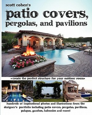 Scott Cohen's Patio Covers, Pergolas, and Pavilions by Scott Cohen