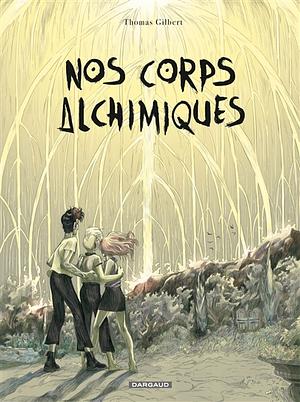 Nos corps alchimiques by Thomas Gilbert