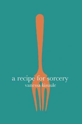 A Recipe for Sorcery by Vanessa Kisuule