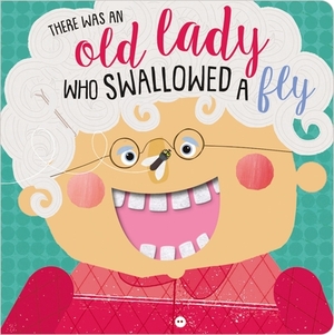There Was an Old Lady Who Swallowed a Fly by Rosie Greening, Make Believe Ideas Ltd