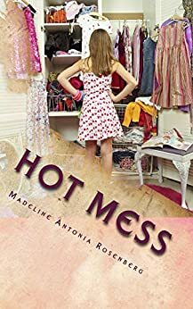 Hot Mess by Madeline A. Rosenberg