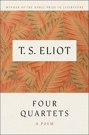 Four Quartets by T.S. Eliot