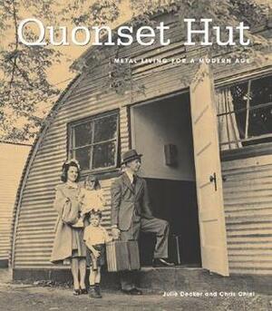 Quonset Hut: Metal Living for a Modern Age by Chris Chiel, Julie Decker