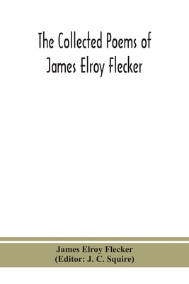 The collected poems of James Elroy Flecker by James Elroy Flecker
