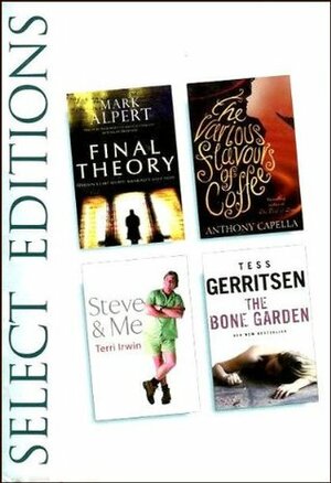 Selected Editions: Final Theory / The Various Flavours Of Coffee / Steve & Me / The Bone Garden by Mark Alpert, Terri Irwin, Tess Gerritsen, Anthony Capella