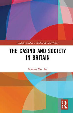 The Casino and Society in Britain by Seamus Murphy