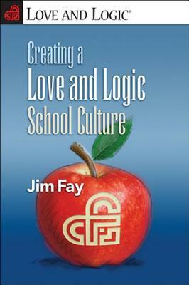Creating a Love and Logic School Culture by Jim Fay