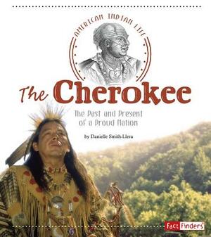 The Cherokee: The Past and Present of a Proud Nation by Danielle Smith-Llera