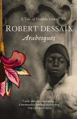 Arabesques: A Tale Of Double Lives by Robert Dessaix