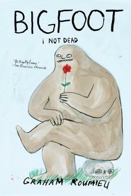 Bigfoot: I Not Dead by Graham Roumieu