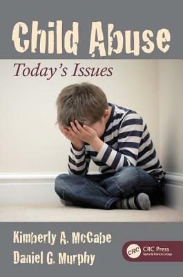 Child Abuse: Today's Issues by Daniel G. Murphy, Kimberly A. McCabe