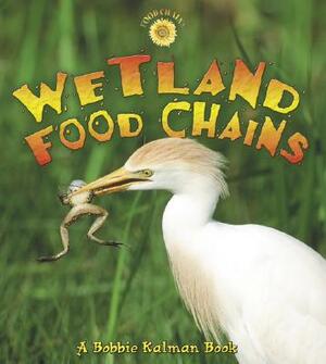 Wetland Food Chains by Kylie Burns, Bobbie Kalman