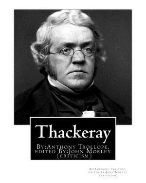 Thackeray. By: Anthony Trollope. edited By: John Morley(24 December 1838 - 23 September 1923): William Makepeace Thackeray (1811-1863 by John Morley, Anthony Trollope
