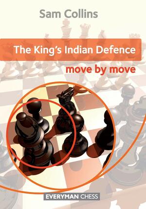 The King's Indian Defence: Move by Move by Sam Collins