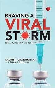 Braving a Viral Storm: India's Covid-19 Vaccine Story by Aashish Chandorkar, Aashish Chandorkar, Suraj Sudhir, Mansukh Mandaviya