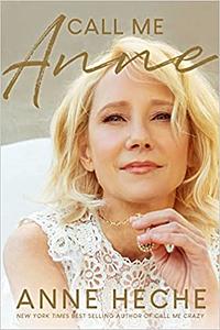 Call Me Anne by Anne Heche