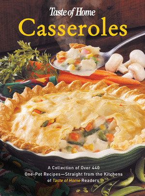 Taste of Home: Casseroles: A Collection of Over 440 One-Pot Recipes - Straight from the Kitchens of Taste of Home Readers by Heidi Reuter Lloyd, Reader's Digest Association