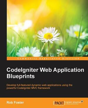 CodeIgniter Web Application Blueprints by Rob Foster
