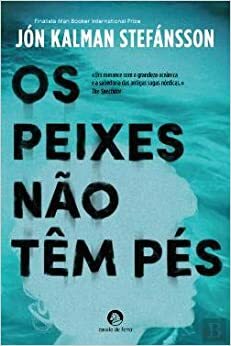 Os Peixes Não Têm Pés by Jón Kalman Stefánsson, João Reis