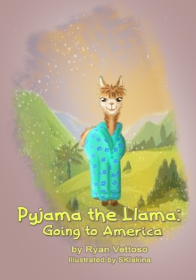 Pyjama the Llama: Going to America by Sklakina Sklakina, Ryan Salvatore Vettoso